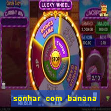 sonhar com banana no jogo do bicho